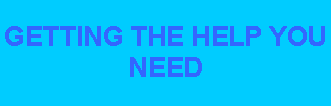 Text Box: GETTING THE HELP YOU NEED